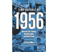 Time Capsule of 1956: American Life, Culture, Breakthroughs, and World Events (Time Capsule Series)