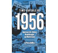 Time Capsule of 1956: American Life, Culture, Breakthroughs, and World Events (Time Capsule Series)