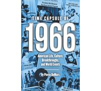 Time Capsule of 1966: American Life, Culture, Breakthroughs, and World Events; A Nostalgic 60th Birthday Gift Book for Men and Women with Fun Facts, ... and Lifetime Memories (Year in History Books)