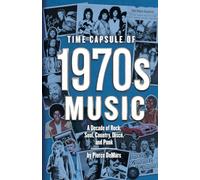 Time Capsule of 1970s Music: A Decade of Rock, Soul, Country, Disco, and Punk (Year in History Books)