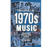 Time Capsule of 1970s Music: A Decade of Rock, Soul, Country, Disco, and Punk (Year in History Books)