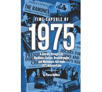 Time Capsule of 1975: A Journey through Life, Headlines, Culture, Breakthroughs, and Movements that made 1975 Unforgettable (Time Capsule Series)