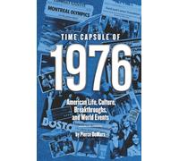 Time Capsule of 1976: American Life, Culture, Breakthroughs, and World Events (Year in History Books)