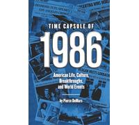 Time Capsule of 1986: American Life, Culture, Breakthroughs, and World Events (Time Capsule Series)