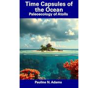 Time Capsules of the Ocean: Paleoecology of Atolls