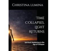 Time Collapses, Light Returns: Spiritual Awakening in the Age of Collapse