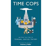 Time Cops and Other Tales from the Criminal Justice Factory