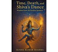 Time, Death, and Shiva’s Dance: Wisdom from the Kailāsa Saṁhitā
