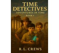 Time Detectives: Adventures In Time Book 1