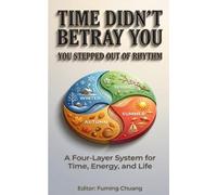Time Didn’t Betray You, You Stepped Out of Rhythm: A Four-Layer Model for Time, Energy, and Life