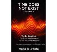 TIME DOES NOT EXIST - VOLUME 2: The Vannoli Theory: The Ev Equation - Physics, Consciousness, and the Structure of Reality (The Science of the Present)