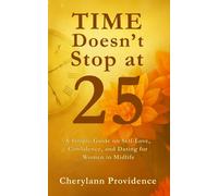 Time Doesn't Stop at 25: A Simple Guide on Self-Love, Confidence, and Dating for Women in Midlife