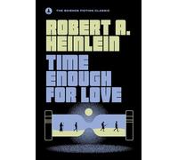 Time Enough For Love: The Lives of Lazarus Long (The Science Fiction Classic)