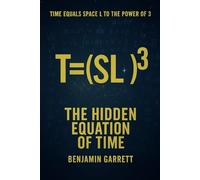 Time Equals Space L to the Power of 3 :The Hidden Equation of Time: T = (S L)³