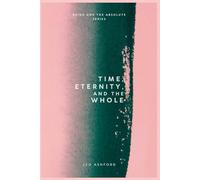 Time, Eternity, and the Whole (Being And The Absolute)