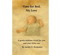 Time For Bed My Love: A gentle bedtime ritual for you and your little one