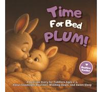 Time for Bed, Plum!: A Bedtime Story for Toddlers Ages 2-4 About Goodnight Routines, Winding Down, and Sweet Sleep (Plum the Bunny - Toddler Skills)
