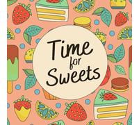 Time for Sweets: A Whimsical Coloring Book of Yummy Desserts: Includes Cute Donuts, Ice Cream, Cupcakes, Candy, Lollipops & Cakes - Perfect for Relaxation, Creativity, and Sweet Lovers of All Ages