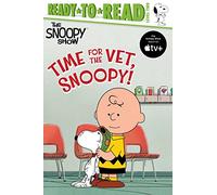 Time for the Vet, Snoopy!: Ready-to-read Level 2 (Snoopy Show: Ready-to-Read, Level 2)
