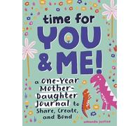 Time for You and Me!: A One-Year Mother Daughter Journal to Share, Create, and Bond