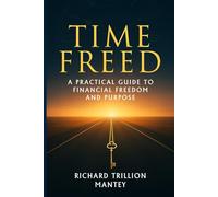 Time Freed: A Practical Guide to Financial Freedom and Purpose