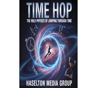 Time Hop: The Wild Physics of Jumping Through Time