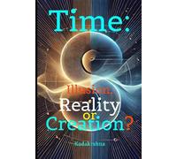 Time: Illusion, Reality or Creation?: 2 (The Future is Now: Pathways to a New Consciousness)