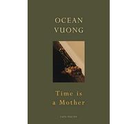 Time is a Mother | Ocean Vuong