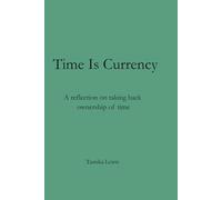 Time Is Currency: A reflection on taking back ownership of time: 3 (Reflections On Time)