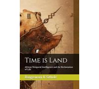 Time is Land: African Temporal Intelligence and the Reclamation of Life