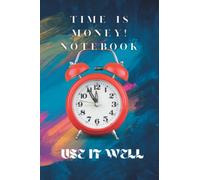 TIME IS MONEY! NOTEBOOK: Use it well