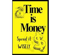 TIME is MONEY: Spend it WISELY - A Daily Planner to Master Your Day and Multiply Your Success