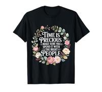 Time Is Precious Spend It with The Right People - Camiseta