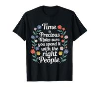 Time Is Precious Spend It with The Right People - Camiseta
