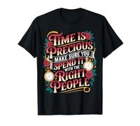 Time Is Precious Spend It with The Right People - Camiseta