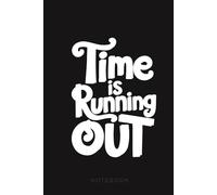 Time Is Running Out: Motivational Notebook for Take Action Daily A Funny Notebook for People Who Still Think They Have Plenty of Time