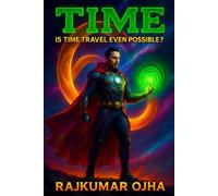 TIME: Is Time Travel Even Possible? The Truth About Time, Space, and Reality (World’s Best Mystery Solver Series)