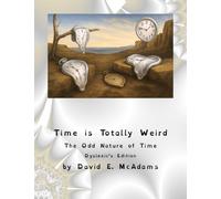 Time is Totally Weird: The Odd Nature of Time