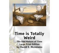 Time is Totally Weird: The Odd Nature of Time