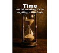 Time: isn't the main thing its the only thing