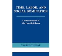 Time, Labor, and Social Domination Paperback: A Reinterpretation of Marx's Critical Theory