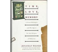 Time, Love, Memory: A Great Biologist and His Quest for the Origins of Behavior