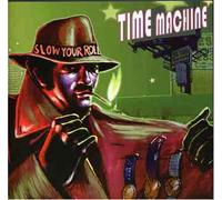 Time Machine - Slow Your Roll (19 Tracks) Aust Excl