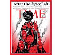 Time Magazine February 23, 2026 : After the Ayatollah, THE PRICE OF FREEDOM