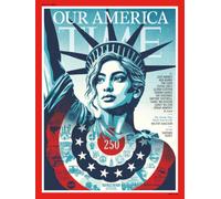 TIME Magazine - Our America. 250 Years of the USA. Issue dated 6 th July 2026, Europe Edition: Authorised Amazon Reprint Edition