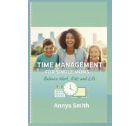 Time Management for Single Moms: Balance Work, Kids and Life