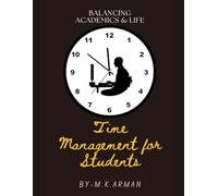 Time Management for Students: Balancing Academics and Life (Time Management Series)