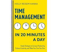 Time Management in 20 Minutes a Day: Simple Strategies to Increase Productivity, Enhance Creativity, and Make Your Time Your Own(Spiral bound)