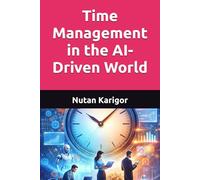 Time Management in the AI-Driven World (AI Era)