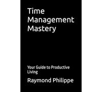 Time Management Mastery: Your Guide to Productive Living (Strategies For Succes in Your Personal Life)
